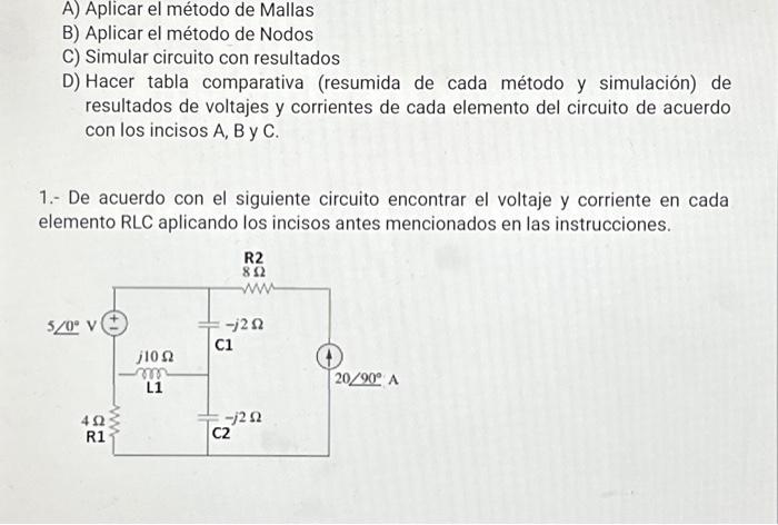 A) Aplicar el método de Mallas B) Aplicar el método de Nodos C) Simular circuito con resultados D) Hacer tabla comparativa (r