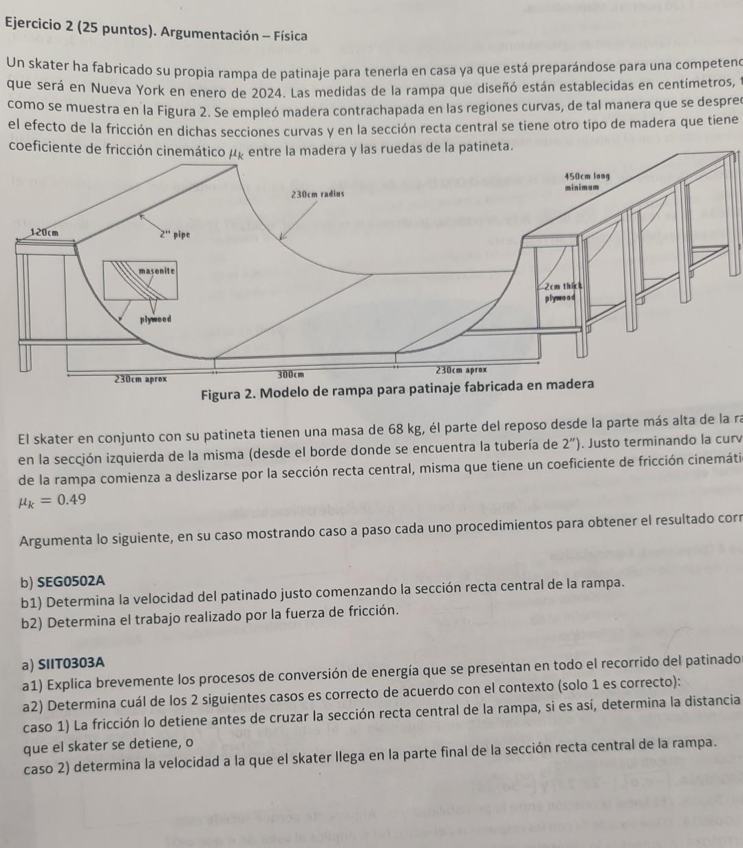 Cjercicio 2 (25 puntos). Argumentación - Física Un skater ha fabricado su propia rampa de patinaje para tenerla en casa ya qu