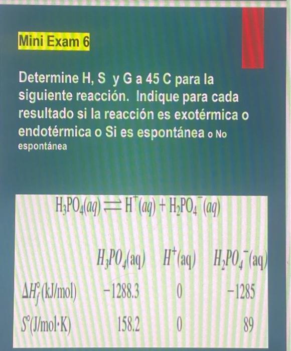 Determine H, S y G a \( 45 \mathrm{C} \) para la siguiente reacción. Indique para cada resultado si la reacción es exotérmica