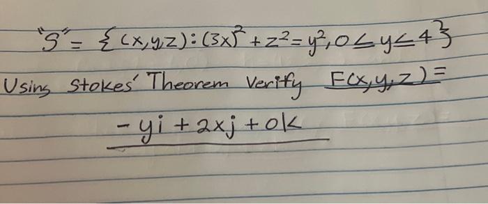 \[ \text { S }=\left\{(x, y, z):(3 x)^{2}+z^{2}=y^{2}, 0 \leqslant y \leqslant 4\right\} \] Using stoke Theorem verify \(