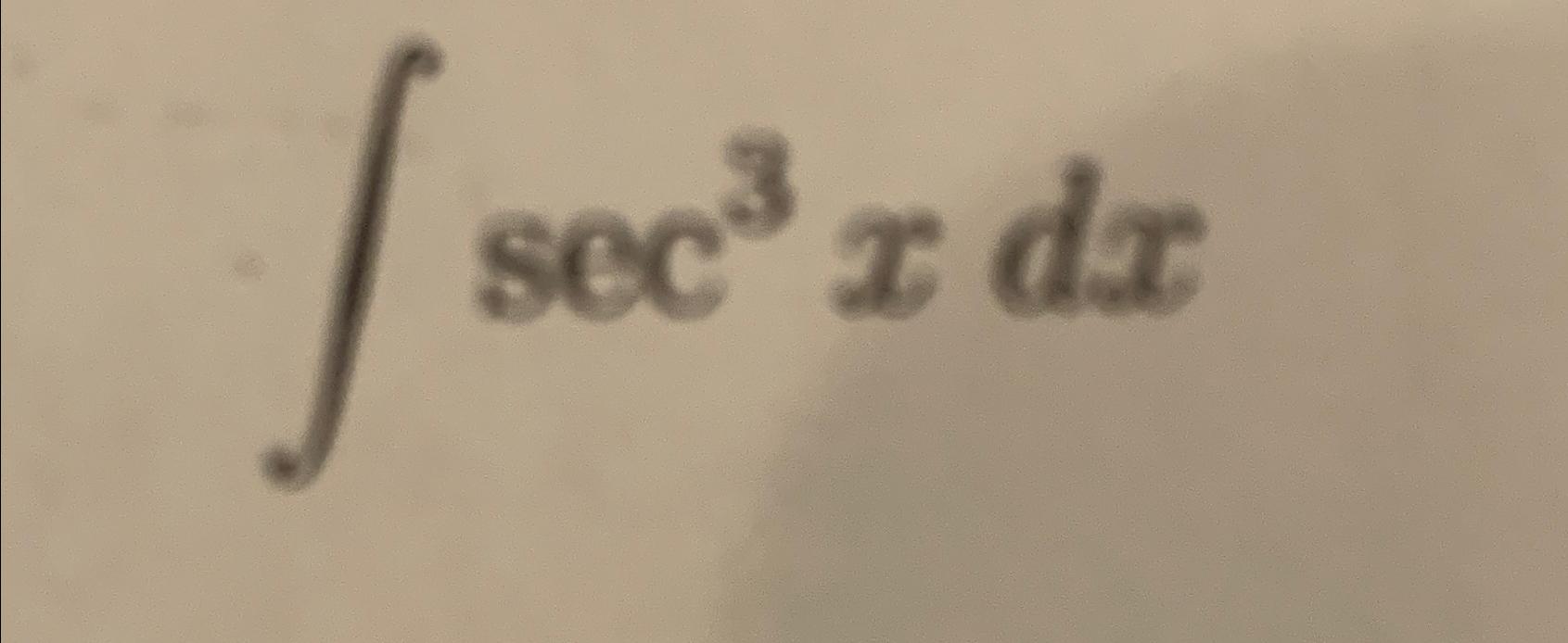 Solved ∫﻿﻿sec3xdx | Chegg.com