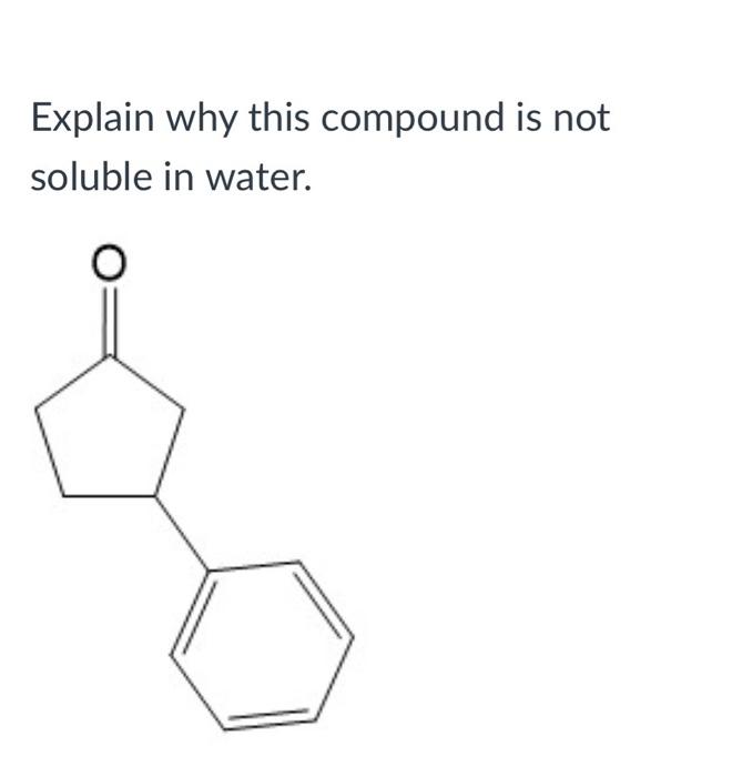 Solved Explain why this compound is not soluble in water.