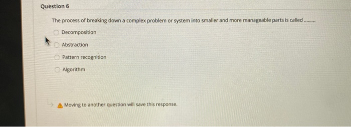 Solved Question 6 The Process Of Breaking Down A Complex Chegg Com