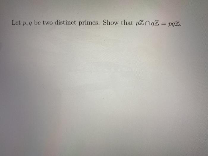 Solved Let P Q Be Two Distinct Primes Show That Pznqz