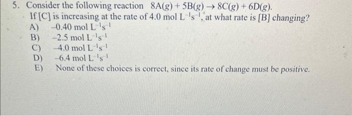 Solved 5. Consider The Following Reaction 8 A(g)+5 | Chegg.com