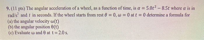 Solved 9.(11 pts) The angular acceleration of a wheel, as a | Chegg.com