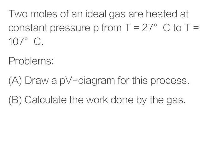 Solved Two moles of an ideal gas are heated at constant | Chegg.com
