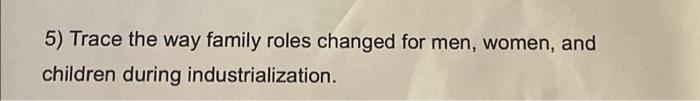 5) Trace the way family roles changed for men, women, | Chegg.com