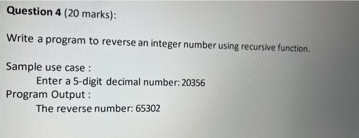 Write a program to reverse an integer number using recursive function.
Sample use case :
Enter a 5-digit decimal number: 2035