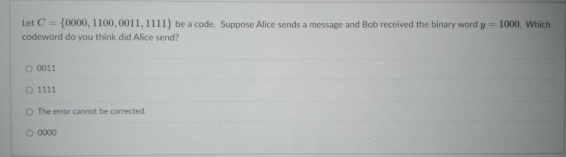 Solved Let C = {0000, 1100,0011, 1111} be a code. Suppose | Chegg.com
