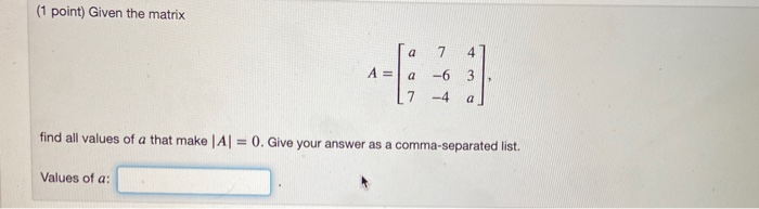 Solved (1 point) Given the matrix a 7 4 A= a -6 -4 a find | Chegg.com