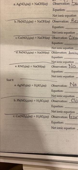 a. AgNO3(aq) + NaOH(aq)
Observation:
Equation:
Net ionic equation
b. Pb(NO3)?(aq) + NaOH(aq) Observation: Rec
Equation:
Net i