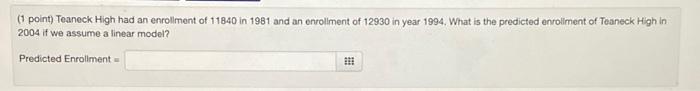 Solved (1 point) Teaneck High had an enrollment of 11840 in | Chegg.com