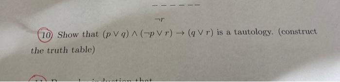 Solved (10) Show that (p∨q)∧(¬p∨r)→(q∨r) is a tautology. | Chegg.com