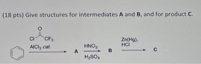 Solved (18 pts) Give structures for intermediates A and B, | Chegg.com