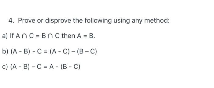 Solved 4. Prove or disprove the following using any method: | Chegg.com