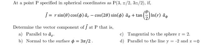 Solved At A Point P Specified In Spherical Coordinates As Chegg Com