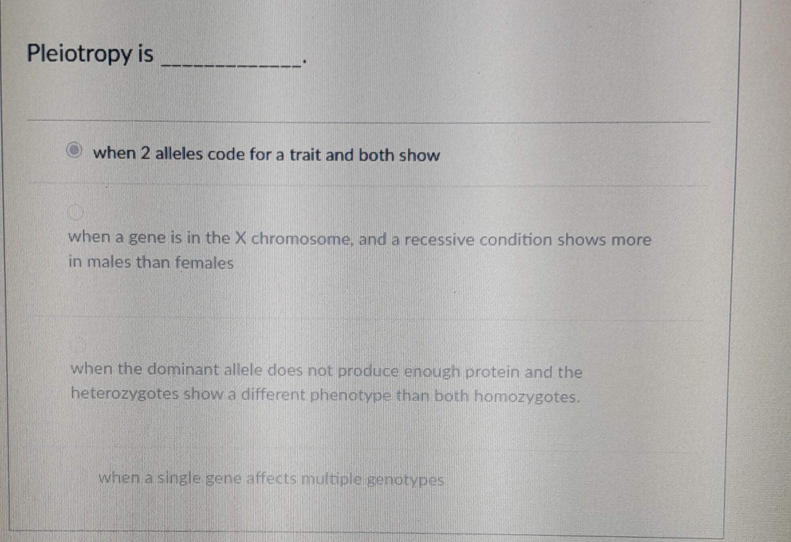 Solved Pleiotropy Is When 2 Alleles Code For A Trait And | Chegg.com