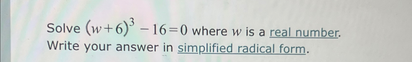 Solved Solve (w+6)3-16=0 ﻿where w ﻿is a real number. Write | Chegg.com