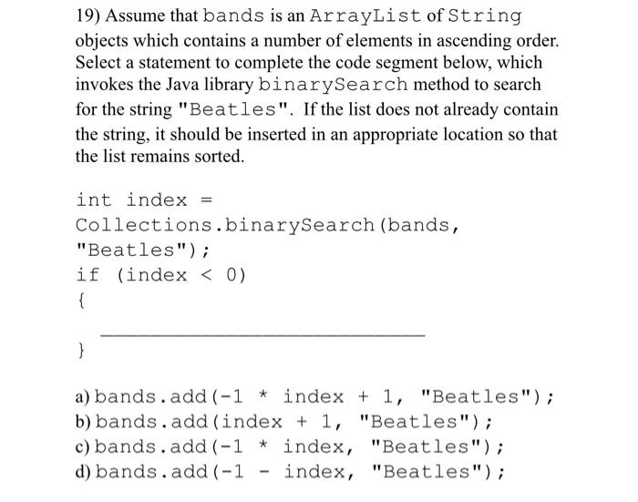 Solved 19) Assume that bands is an ArrayList of String | Chegg.com
