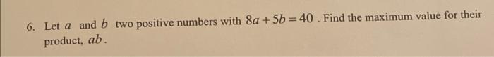 Solved 6. Let a and b two positive numbers with 8a+5b=40. | Chegg.com