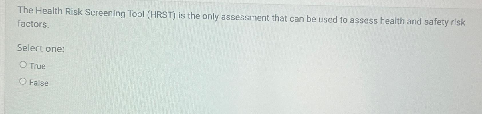 Solved The Health Risk Screening Tool (HRST) ﻿is the only | Chegg.com