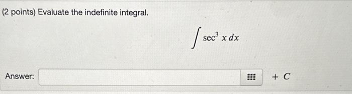 Solved (2 points) Evaluate the indefinite integral. ∫sec3xdx | Chegg.com
