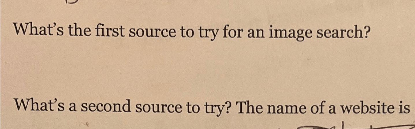 Solved What's the first source to try for an image | Chegg.com