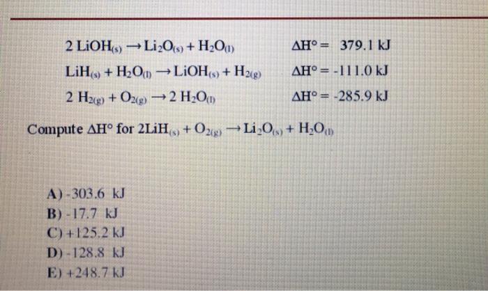Solved AH°= 379.1 kJ 2 LiOH)Li2O + H2O) LiH. + H2O(1) LiOH + | Chegg.com