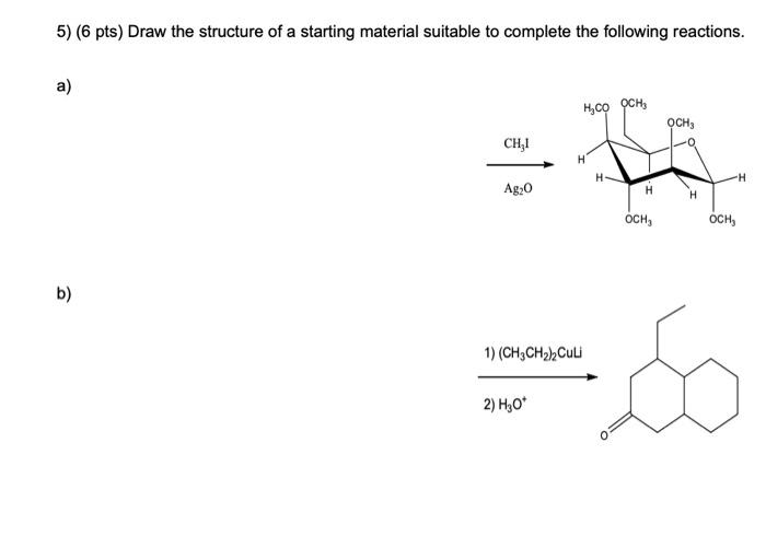 Solved 5) (6 pts) Draw the structure of a starting material | Chegg.com