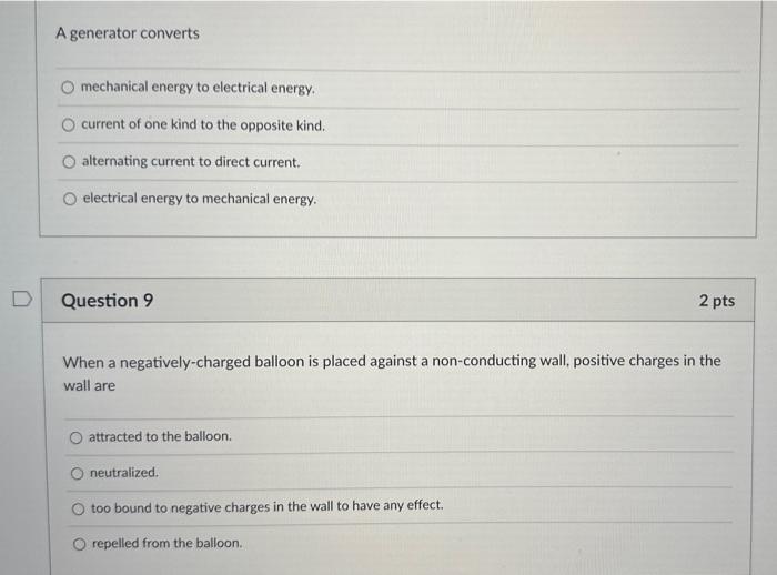 A generator converts
mechanical energy to electrical energy.
current of one kind to the opposite kind.
alternating current to