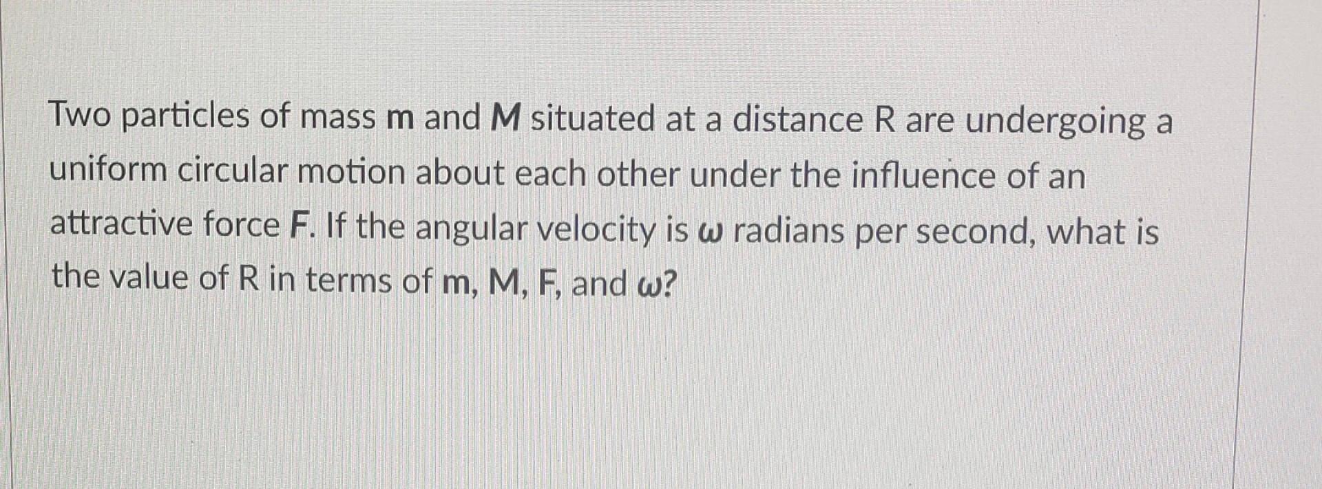Solved a Two particles of mass m and M situated at a | Chegg.com