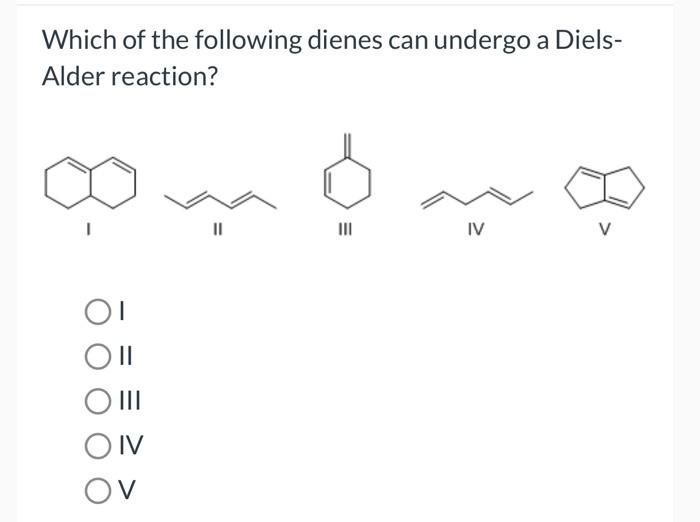 Solved Which Of The Following Dienes Can Undergo A | Chegg.com