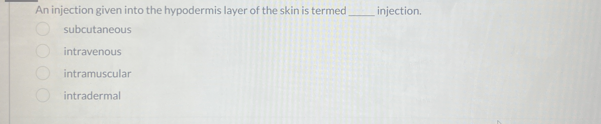 Solved An injection given into the hypodermis layer of the | Chegg.com