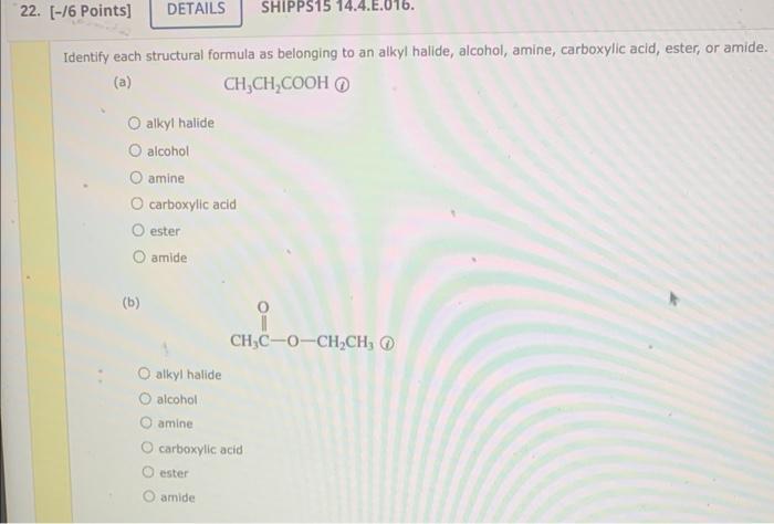 Identify each structural formula as belonging to an alkyl halide, alcohol, amine, carboxylic acid, ester, or amide.
(a) \( \m