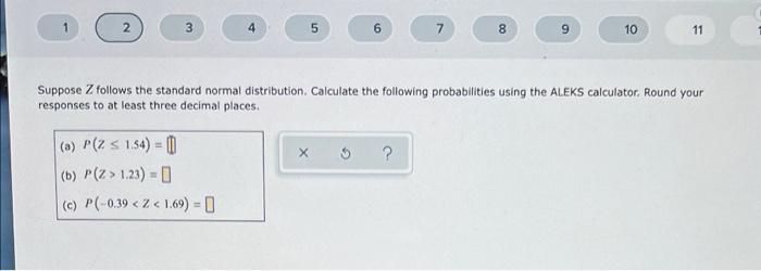 Suppose Z follows the standard normal distribution. Calculate the following probabilities using the ALEKS calculator, Round y