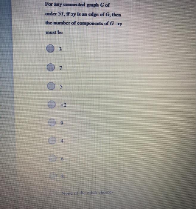 Solved For any connected graph G of order 57, if xy is an | Chegg.com