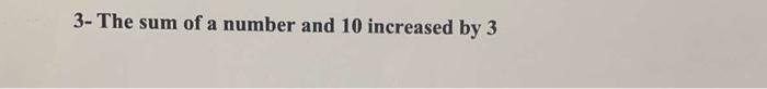 Solved 3- The sum of a number and 10 increased by 3 | Chegg.com
