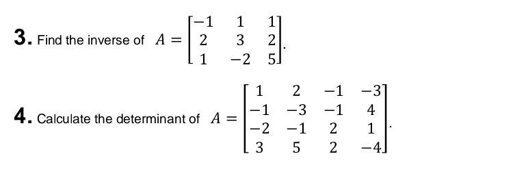 Solved 3. Find the inverse of A=⎣⎡−12113−2125⎦⎤. 4. | Chegg.com