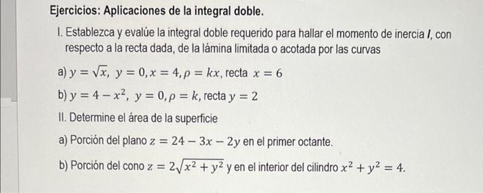 Ejercicios: Aplicaciones de la integral doble. 1. Establezca y evalúe la integral doble requerido para hallar el momento de i