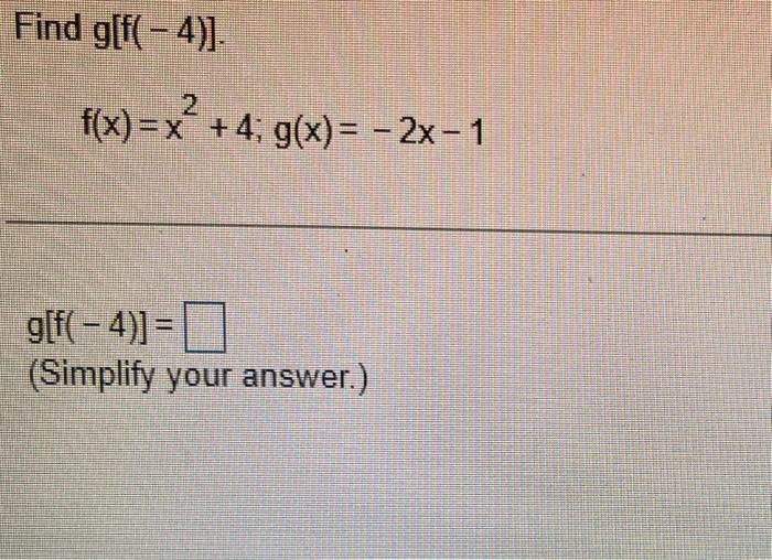 Solved Find G[f −4 ] F X X2 4 G X −2x−1 G[f −4 ]