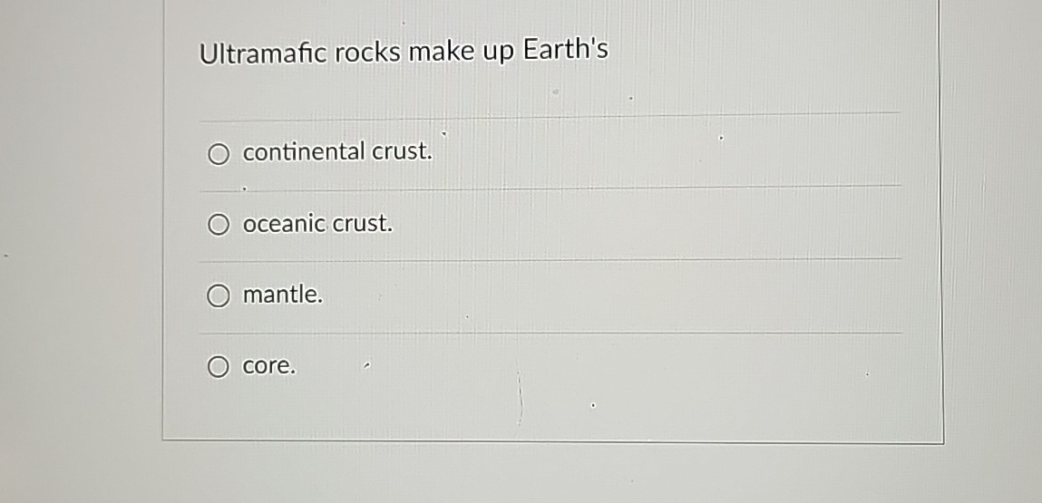 Solved Ultramafic rocks make up Earth'scontinental | Chegg.com