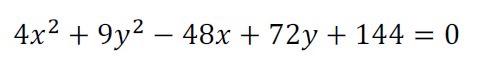 4x2 + 9y2 – 48x + 72y + 144 = 0 =