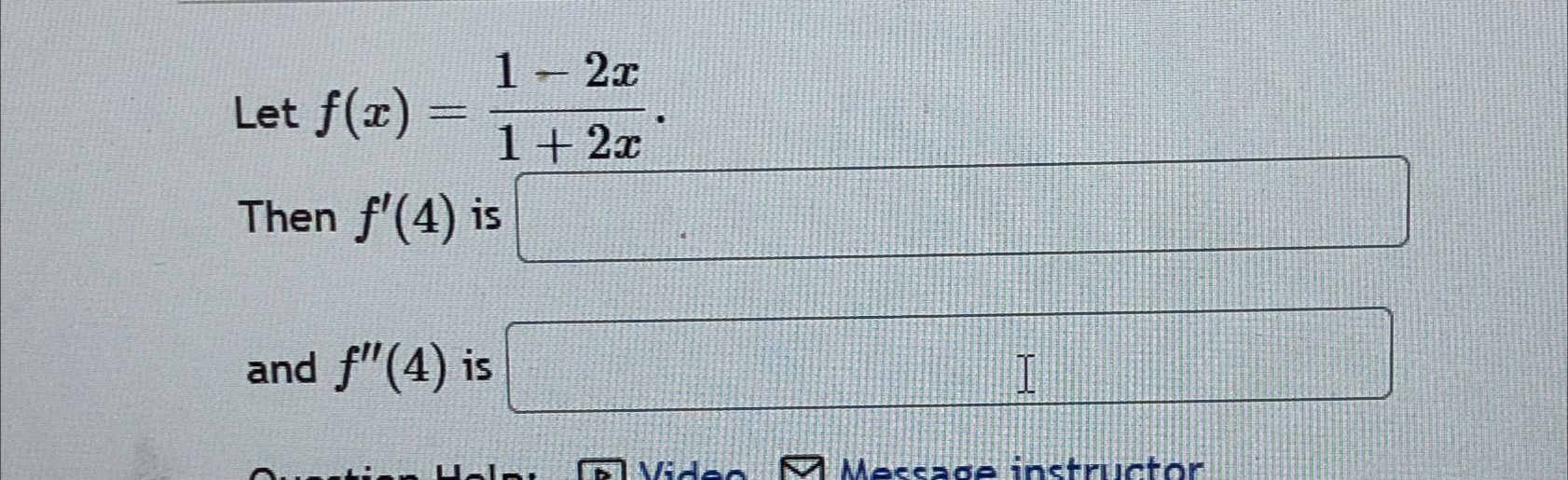 Solved Let f(x)=1-2x1+2xThen f'(4) ﻿isand f''(4) ﻿is | Chegg.com