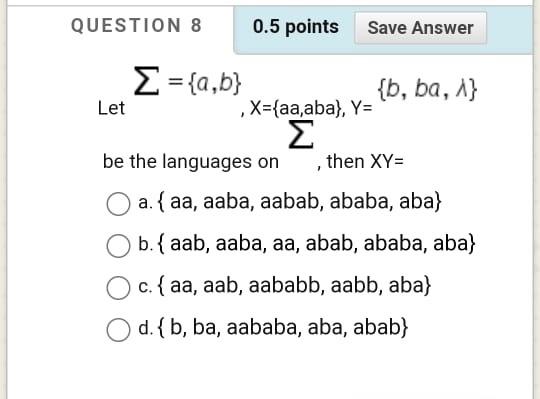 Solved QUESTION 8 0.5 Points Save Answer Σ = {a,b} {b, Ba, | Chegg.com