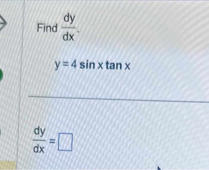 Find \( \frac{d y}{d x} \) \[ y=4 \sin x \tan x \] \[ \frac{d y}{d x}= \]