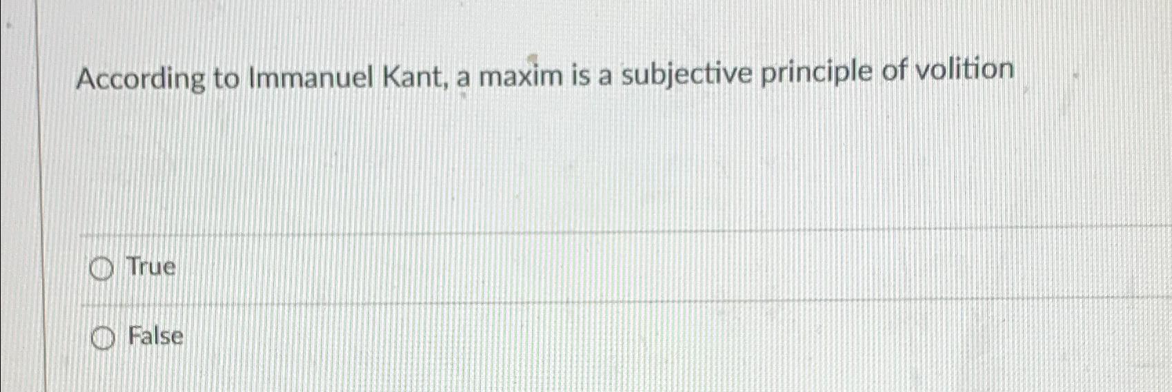 Solved According to Immanuel Kant, a maxim is a subjective | Chegg.com