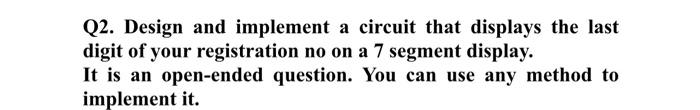 Solved Q2. Design and implement a circuit that displays the | Chegg.com
