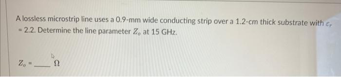 Solved A lossless microstrip line uses a 0.9-mm wide | Chegg.com
