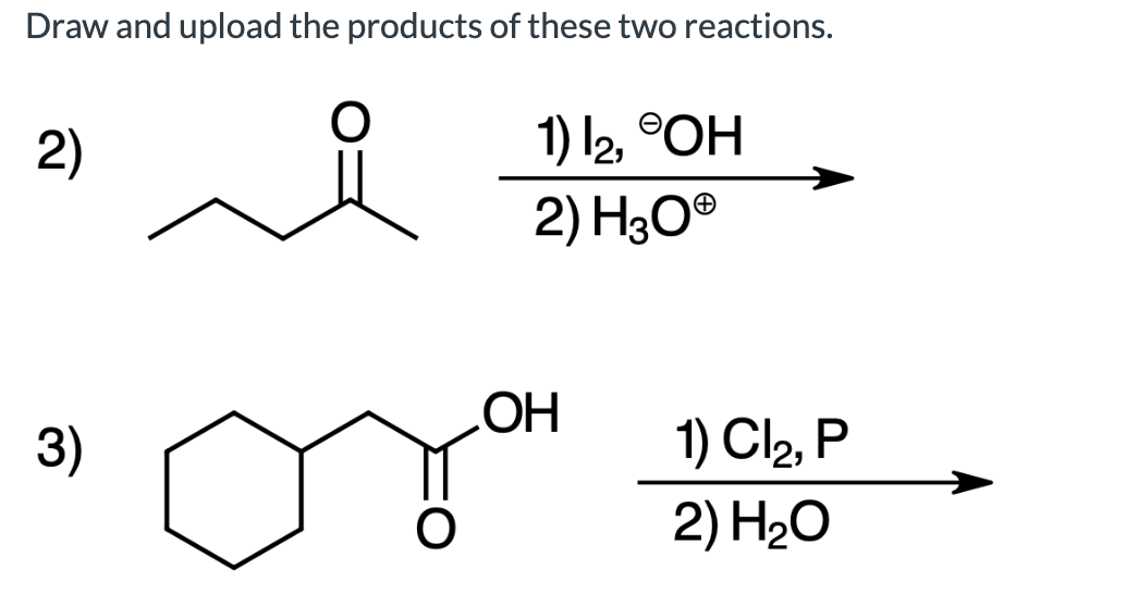 Solved Draw and upload the products of these two reactions. | Chegg.com